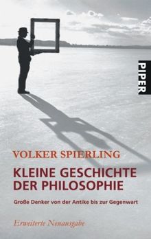 Kleine Geschichte der Philosophie: Große Denker von der Antike bis zur Gegenwart