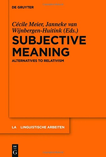 Subjective Meaning: Alternatives to Relativism (Linguistische Arbeiten, Band 559)