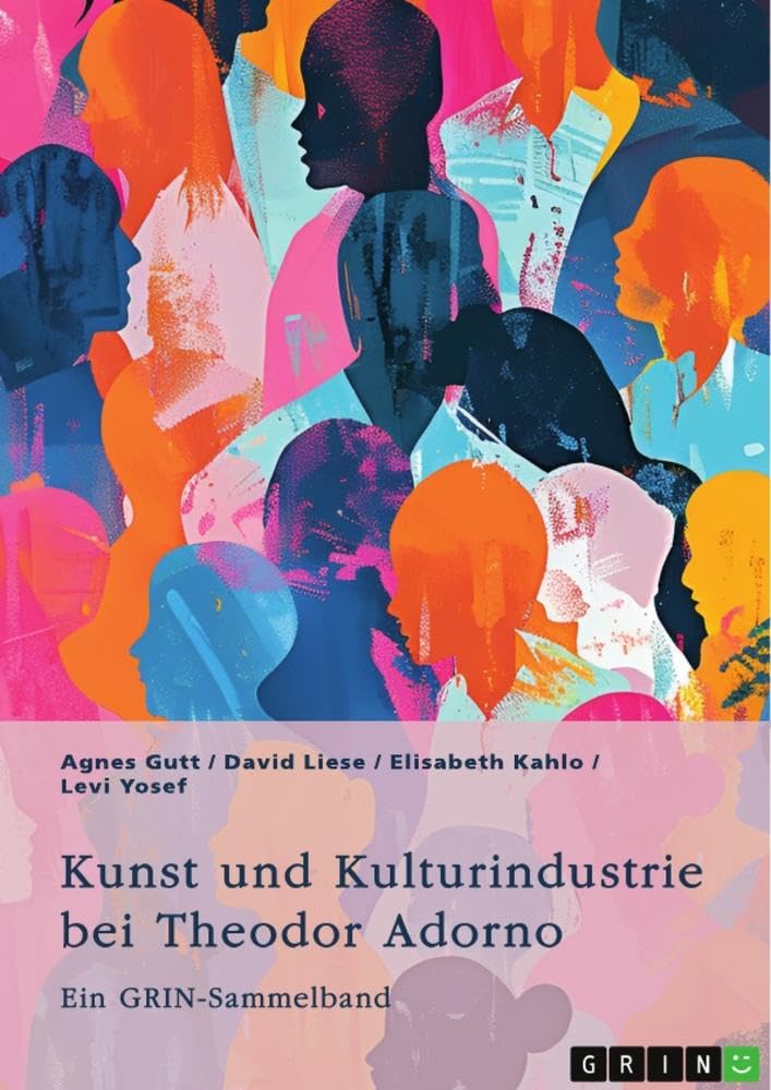 Kunst und Kulturindustrie bei Theodor Adorno: Ein GRIN-Sammelband