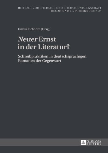 «Neuer» Ernst in der Literatur?: Schreibpraktiken in deutschsprachigen Romanen der Gegenwart (Beiträge zur Literatur und Literaturwissenschaft des 20. Jahrhunderts)
