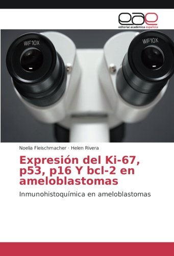 Expresión del Ki-67, p53, p16 Y bcl-2 en ameloblastomas: Inmunohistoquímica en ameloblastomas