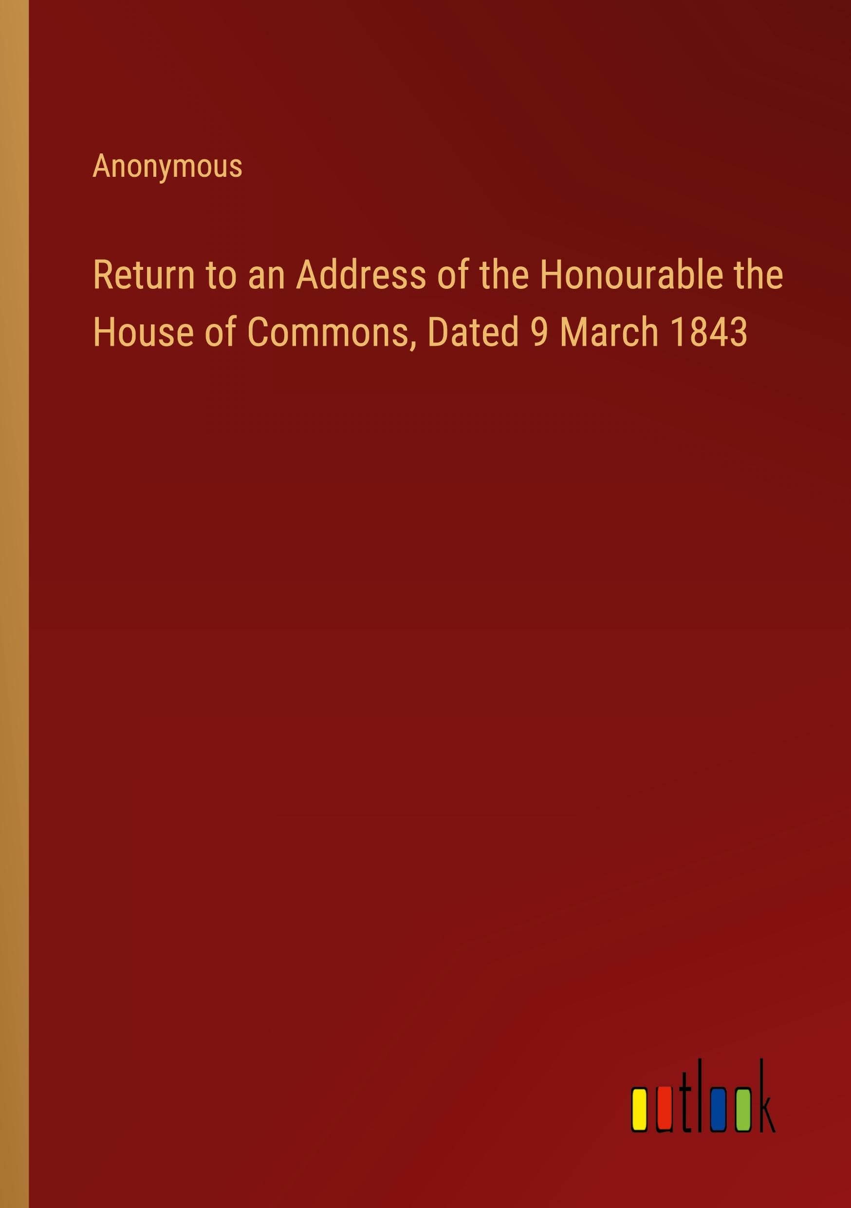 Return to an Address of the Honourable the House of Commons, Dated 9 March 1843