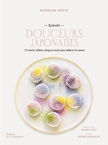 Douceurs japonaises : kyûreki : 72 mochis, daifuku, dango et taiyaki pour célébrer les saisons