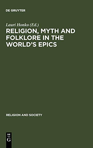 Religion, Myth and Folklore in the World's Epics: The Kalevala and its Predecessors (Religion and Society, 30, Band 30)