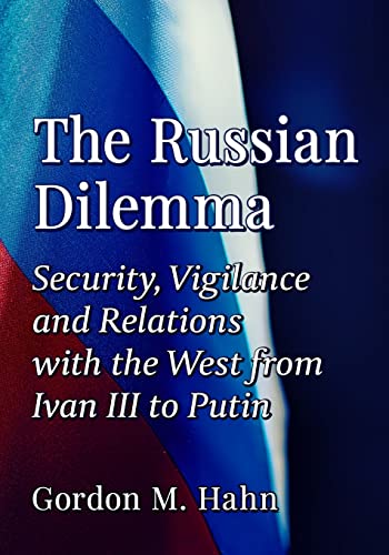 Russian Dilemma: Security, Vigilance and Relations with the West from Ivan III to Putin
