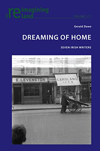 Dreaming of Home: Seven Irish Writers (Reimagining Ireland, Band 111)