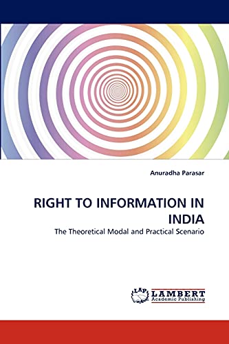 RIGHT TO INFORMATION IN INDIA: The Theoretical Modal and Practical Scenario