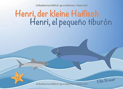 Henri, der kleine Haifisch - Henri, el pequeño tiburón: Kinderbuch zweisprachig Deutsch-Spanisch - edición bilingüe español-alemán