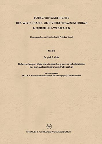 Untersuchungen über die Ausbreitung Kurzer Schallimpulse bei der Materialprüfung mit Ultraschall (Forschungsberichte des Wirtschafts- und ... Nordrhein-Westfalen, 216, Band 216)