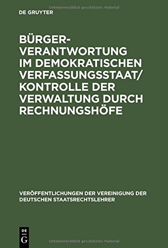 Bürgerverantwortung im demokratischen Verfassungsstaat / Kontrolle der Verwaltung durch Rechnungshöfe: Berichte und Diskussionen auf der Tagung der ... der Deutschen Staatsrechtslehrer, Band 55)