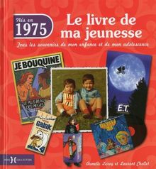 Nés en 1975 : le livre de ma jeunesse : tous les souvenirs de mon enfance et de mon adolescence