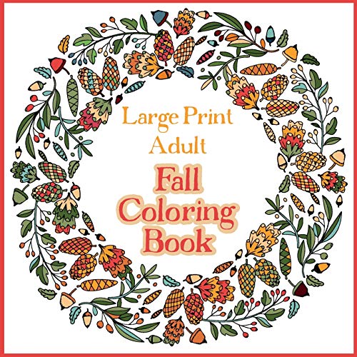 Large Print Adult Fall Coloring Book: A Simple & Easy Coloring Book for Adults with Autumn Wreaths, Leaves & Pumpkins