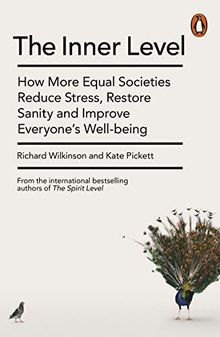 The Inner Level: How More Equal Societies Reduce Stress, Restore Sanity and Improve Everyone’s Well-being