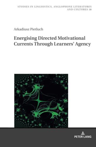 Energising Directed Motivational Currents through Learners’ Agency (Studies in Linguistics, Anglophone Literatures and Cultures, Band 30)