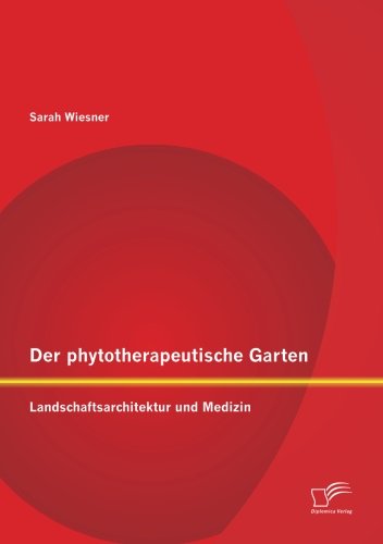 Der phytotherapeutische Garten: Landschaftsarchitektur und Medizin