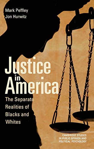 Justice in America: The Separate Realities of Blacks and Whites (Cambridge Studies in Public Opinion and Political Psychology)