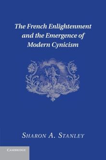 The French Enlightenment and the Emergence of Modern Cynicism