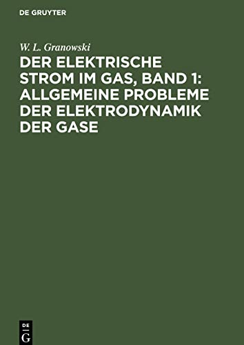 Der Elektrische Strom im Gas, Band 1: Allgemeine Probleme der Elektrodynamik der Gase