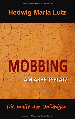 Mobbing am Arbeitsplatz: Die Waffe der Unfähigen