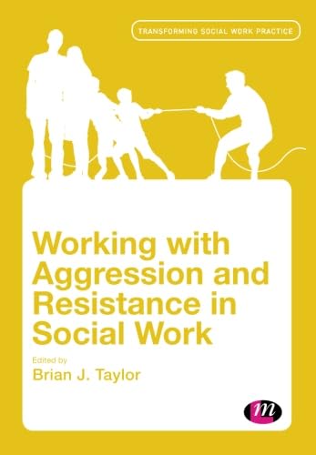 Working with Aggression and Resistance in Social Work (Transforming Social Work Practice)