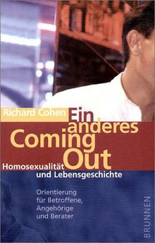 Ein anderes Coming Out. Homosexualität und Lebensgeschichte - Orientierung für Betroffene, Angehörige und Berater