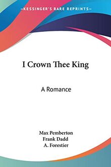 I Crown Thee King: A Romance