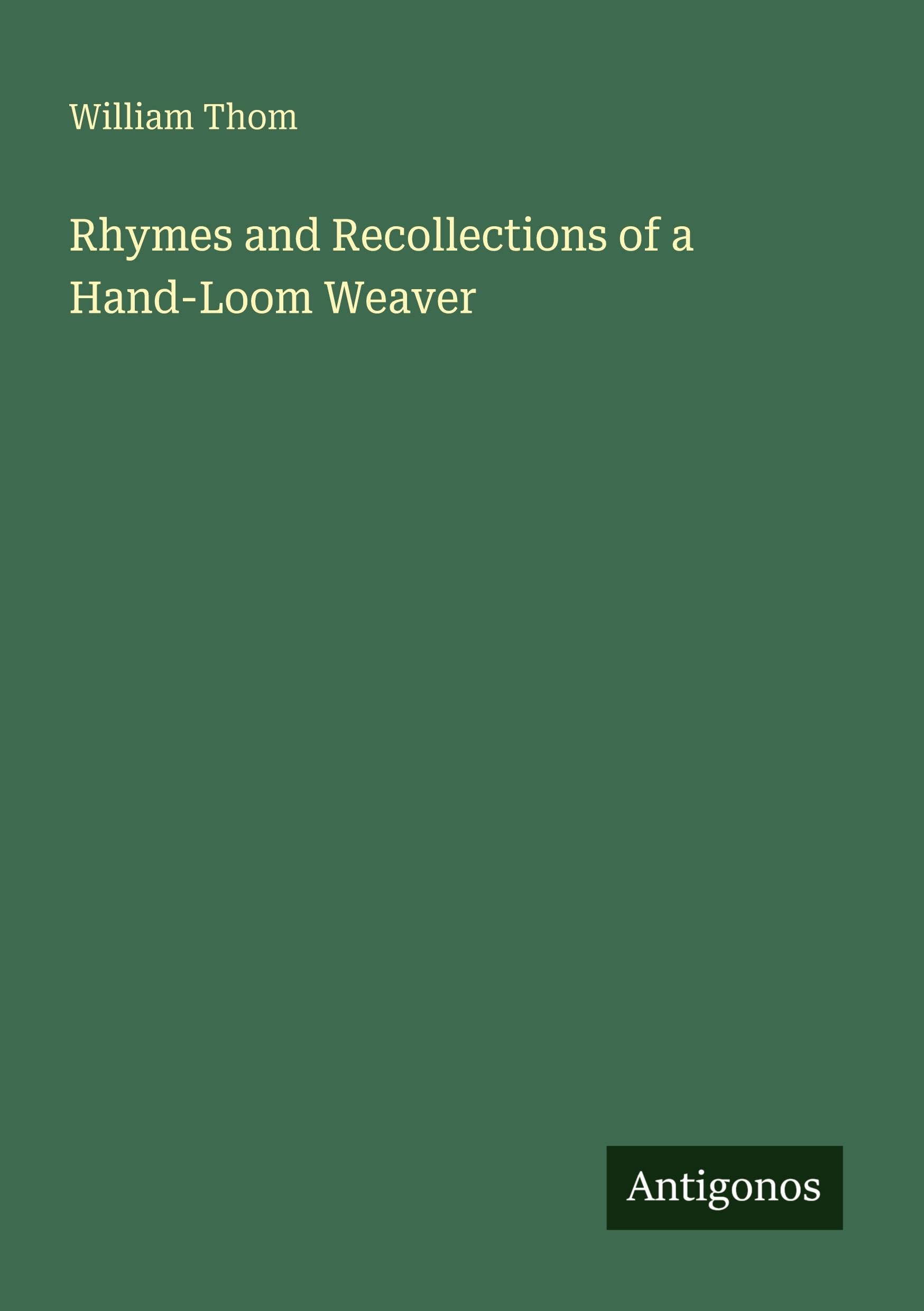 Rhymes and Recollections of a Hand-Loom Weaver