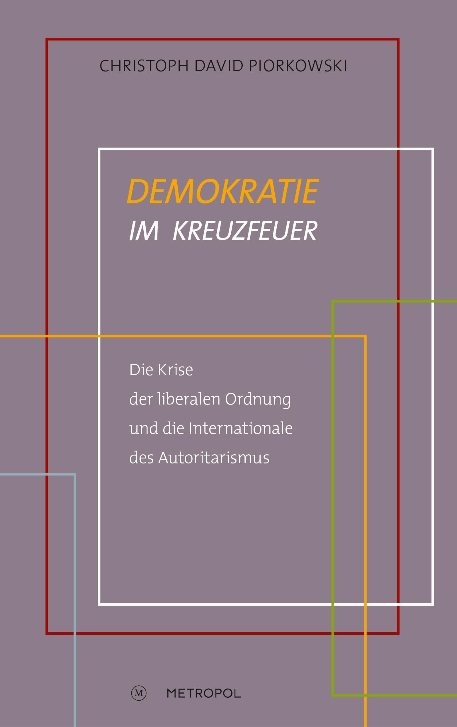 Demokratie im Kreuzfeuer: Die Krise der liberalen Ordnung und die Internationale des Autoritarismus