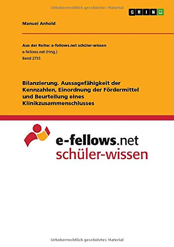 Bilanzierung. Aussagefähigkeit der Kennzahlen, Einordnung der Fördermittel und Beurteilung eines Klinikzusammenschlusses