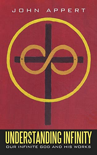 Understanding Infinity: Our Infinite God and His Works