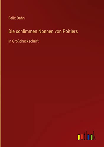 Die schlimmen Nonnen von Poitiers: in Großdruckschrift