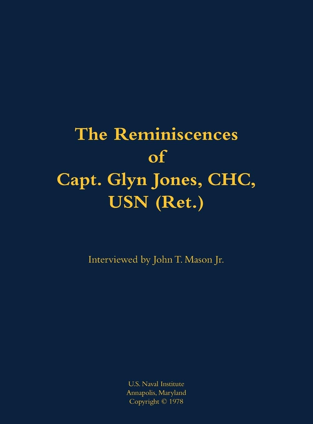 The Reminiscences of Capt. Glyn Jones, CHC, USN (Ret.): 1915-1994
