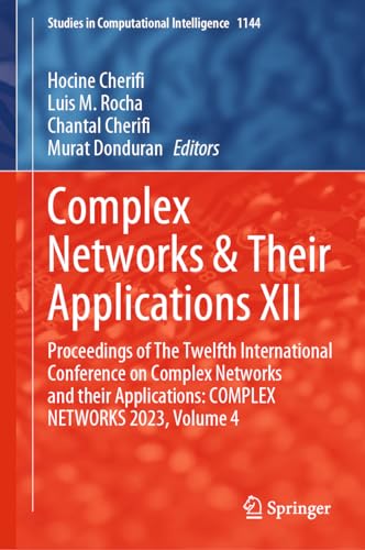 Complex Networks & Their Applications XII: Proceedings of The Twelfth International Conference on Complex Networks and their Applications: COMPLEX ... in Computational Intelligence, 1144, Band 4)