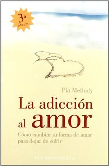 La Adiccion Al Amor: Cómo cambiar su forma de amarpara dejar de sufrir (PSICOLOGÍA)