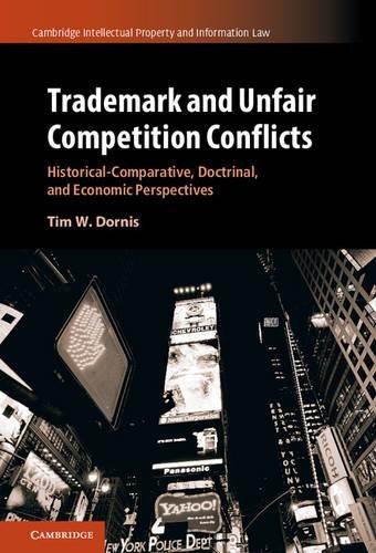 Trademark and Unfair Competition Conflicts: Historical-Comparative, Doctrinal, and Economic Perspectives (Cambridge Intellectual Property and Information Law, Band 34)