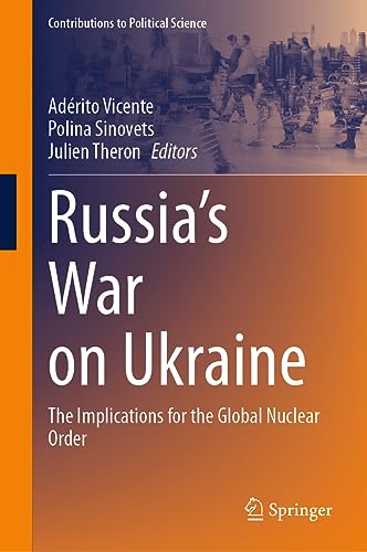 Russia’s War on Ukraine: The Implications for the Global Nuclear Order (Contributions to Political Science)