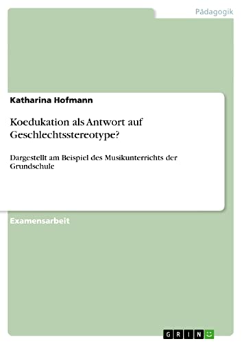 Koedukation als Antwort auf Geschlechtsstereotype?: Dargestellt am Beispiel des Musikunterrichts der Grundschule