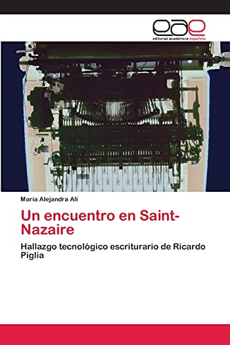 Un encuentro en Saint-Nazaire: Hallazgo tecnológico escriturario de Ricardo Piglia