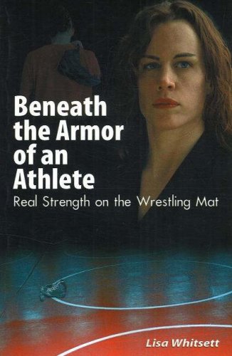 Lisa Whitsett Beneath The Armor Of An Athlete, Real Strength On The Wrestling Mat