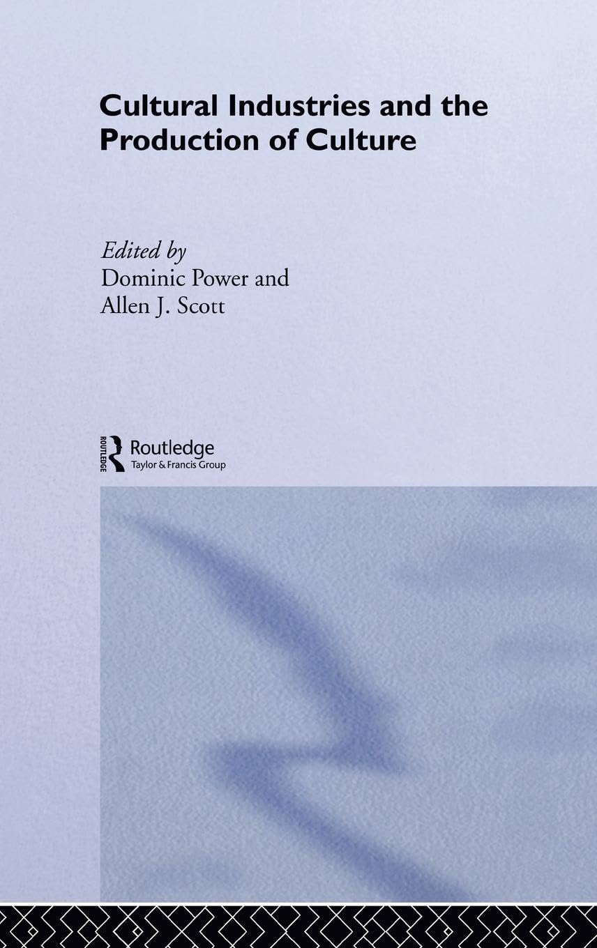 Cultural Industries and the Production of Culture (Routledge Studies in International Business and the World Economy, 33, Band 33)