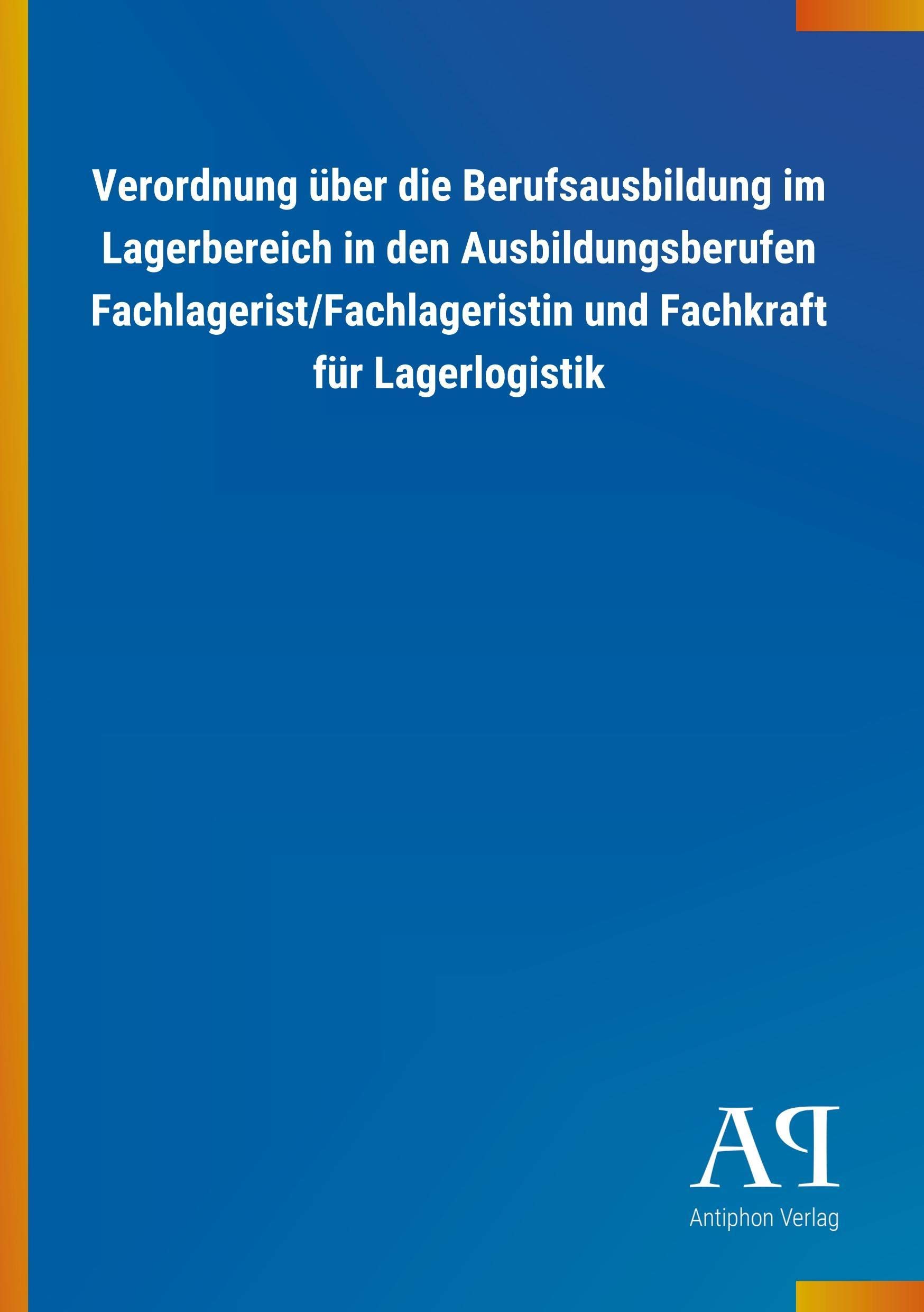 Verordnung über die Berufsausbildung im Lagerbereich in den Ausbildungsberufen Fachlagerist/Fachlageristin und Fachkraft für Lagerlogistik