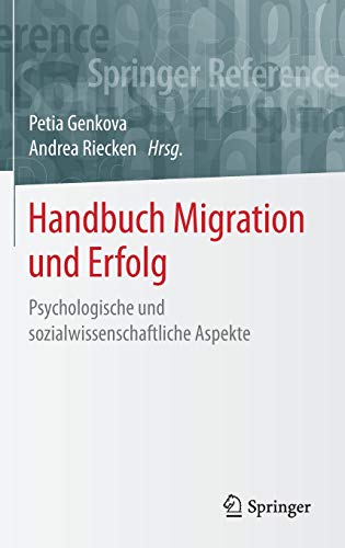 Handbuch Migration und Erfolg: Psychologische und sozialwissenschaftliche Aspekte (Springer Reference Psychologie)