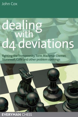 Dealing with d4 Deviations: Fighting the Trompowsky, Torre, Blackmar-Diemer, Stonewall, Colle and Other Problem Openings (Everyman Chess)