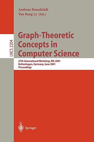 Graph-Theoretic Concepts in Computer Science: 27th International Workshop, WG 2001 Boltenhagen, Germany, June 14-16, 2001 Proceedings (Lecture Notes in Computer Science, 2204, Band 2204)