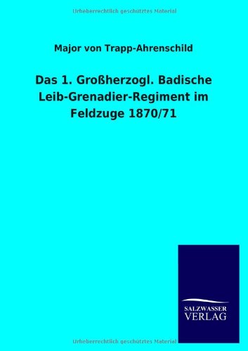 Das 1. Großherzogl. Badische Leib-Grenadier-Regiment im Feldzuge 1870/71