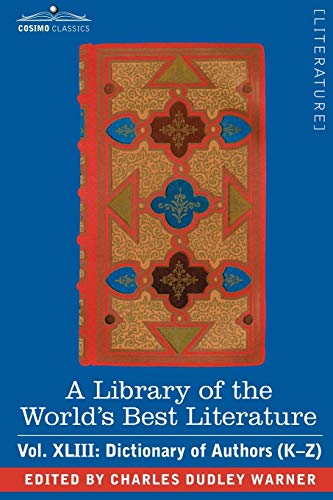 A Library of the World's Best Literature - Ancient and Modern - Vol.XLIII (Forty-Five Volumes); Dictionary of Authors (K-Z)