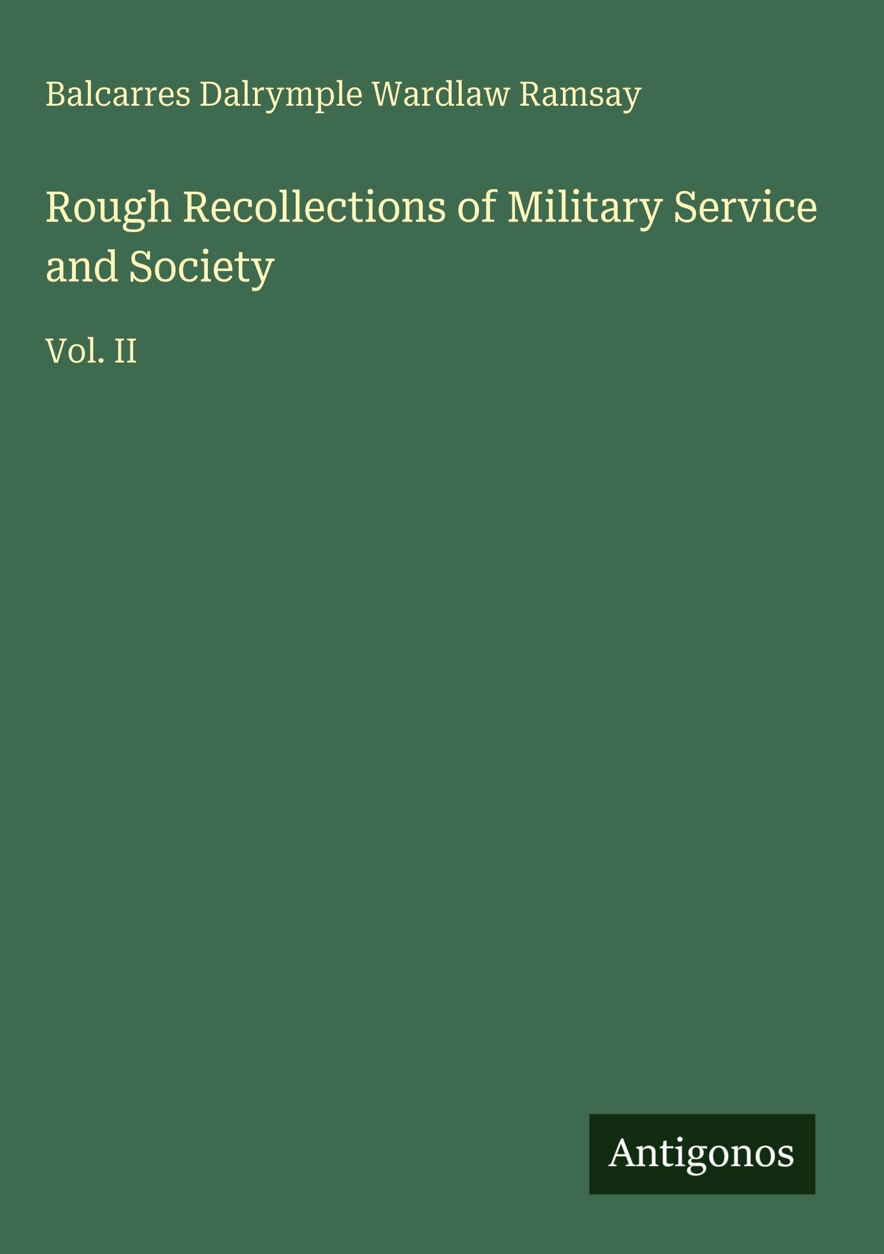 Rough Recollections of Military Service and Society: Vol. II