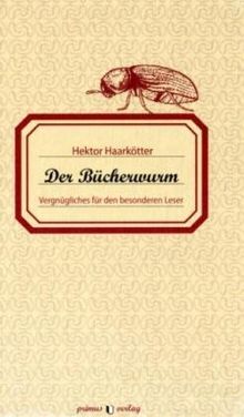 Der Bücherwurm: Vergnügliches für den besonderen Leser