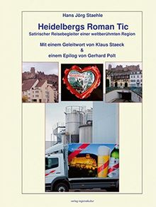 Heidelbergs Roman Tic: Satirischer Reisebegleiter einer weltberühmten Region