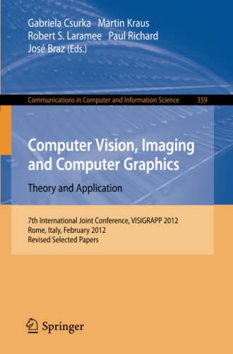 Computer Vision, Imaging and Computer Graphics - Theory and Applications: International Joint Conference, VISIGRAPP 2012, Rome, Italy, February 24-26, ... Computer and Information Science, Band 359)